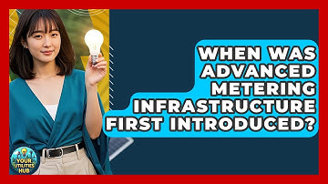 When Was Advanced Metering Infrastructure First Introduced? - Your Utilities Hub