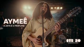 AYMEÊ - A arte é o Perfume / Em Performance Original Stereo