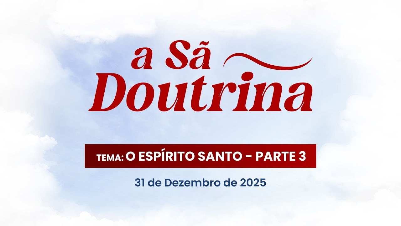 31/12/2025 - [A Sã Doutrina] - Igreja Cristã Maranata - "O Espírito Santo" - parte 3