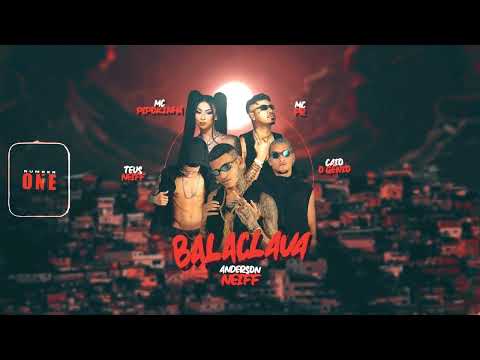 ANDERSON NEIFF, TEUS NEIFF, CAIO O GÊNIO, MC PIPOKINHA E MC PR - BALACLAVA