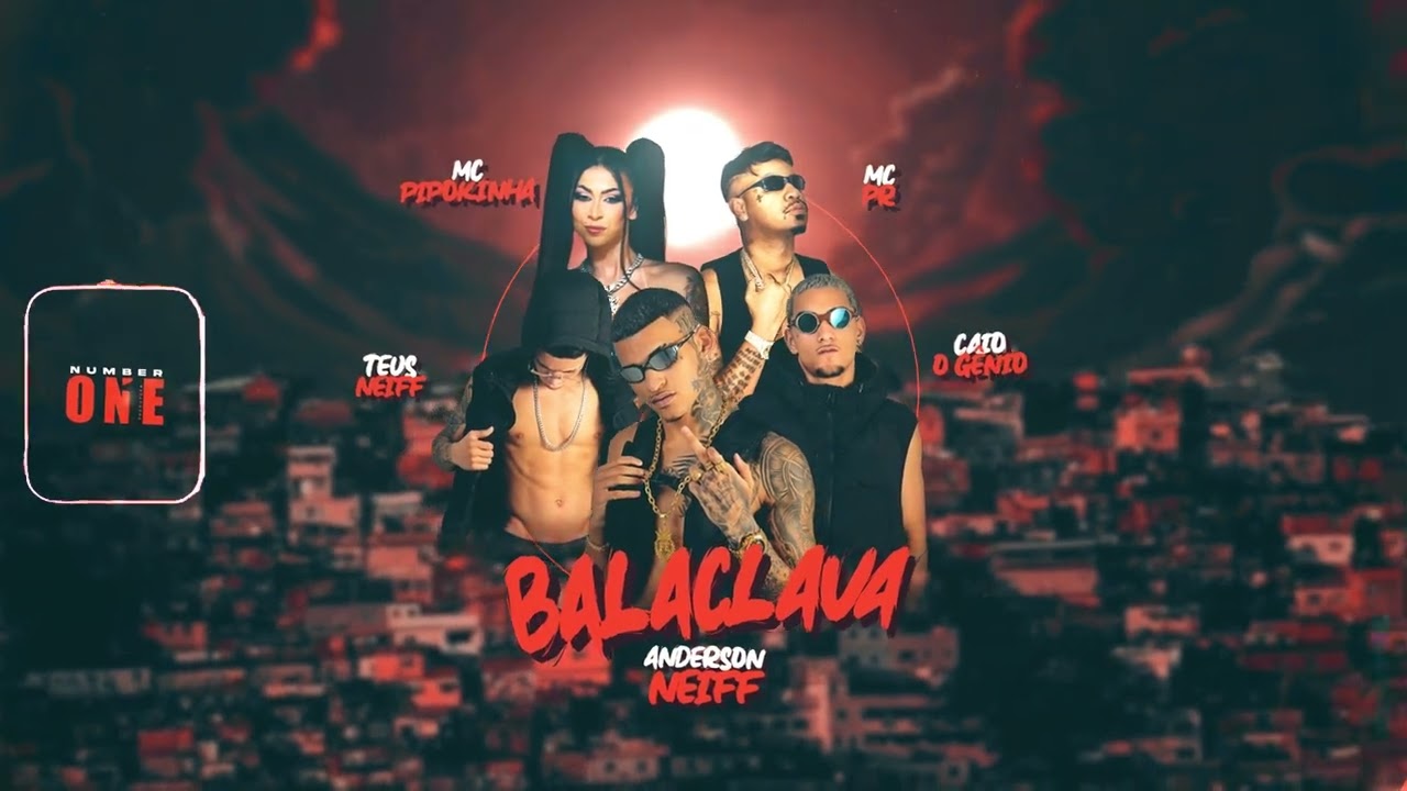 ANDERSON NEIFF, TEUS NEIFF, CAIO O GÊNIO, MC PIPOKINHA E MC PR - BALACLAVA