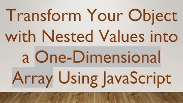 Transform Your Object with Nested Values into a One-Dimensional Array Using JavaScript