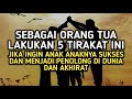 ORANG TUA WAJIB TAHU !! 5 TIRAKAT AGAR ANAK MENJADI SUKSES, BERKAH DAN PENOLONG DUNIA AKHIRAT