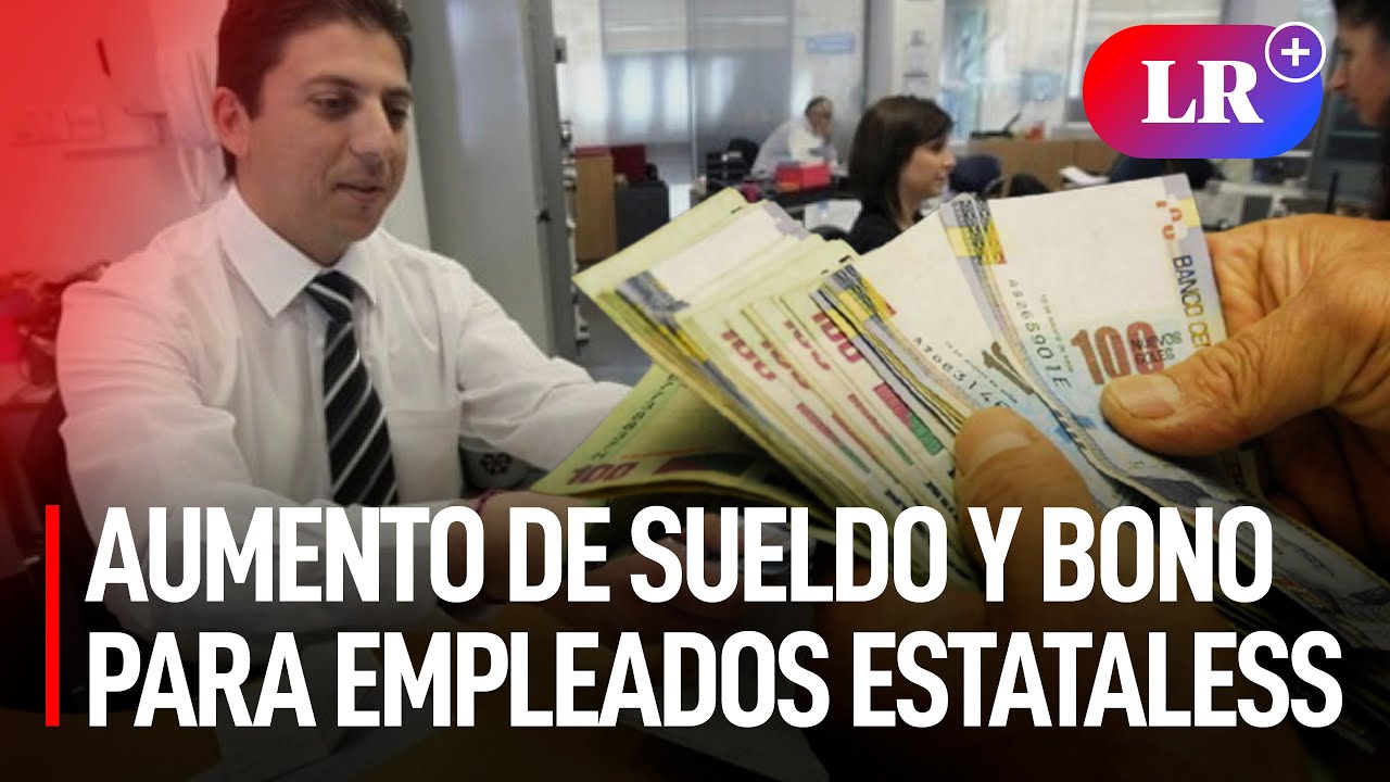 Trabajadores Del ESTADO Recibir n AUMENTO De SUELDO Y Un BONO De 600 trabajadores-del-estado-recibir-n-aumento-de-sueldo-y-un-bono-de-600