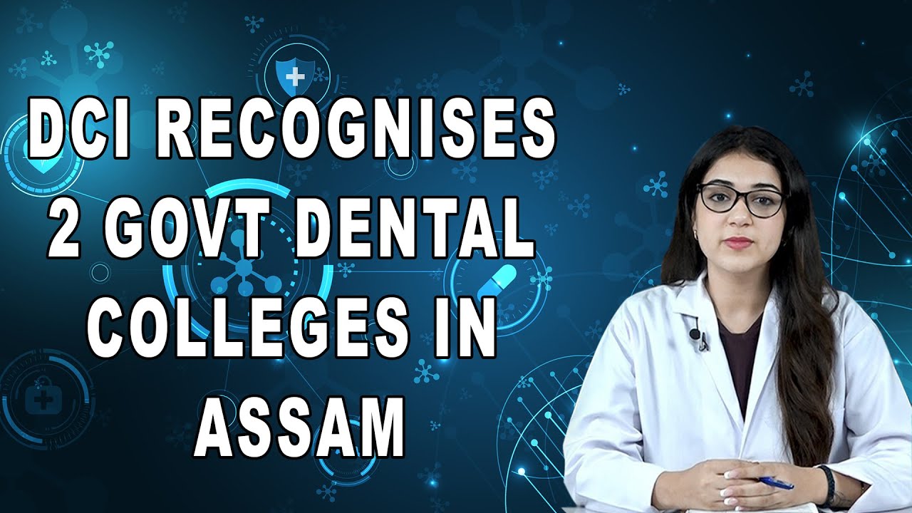 DCI Recognises 2 Govt Dental Colleges In Assam YouTube