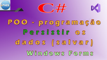 C#, persistindo (salvando) os dados na programação orientada a objetos. Visual Studio
