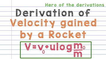 Derivation of expression for velocity gained by a rocket.