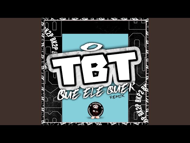 O TBT QUE ELE QUER