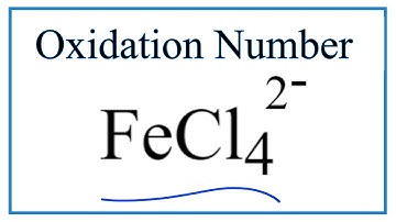 How to find the Oxidation Number for Fe in the FeCl4 2- ion.     (Tetrachloroferrate ion)