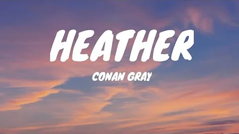 CONAN GRAY - HEATHER (LYRICS)