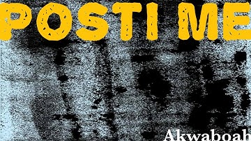 Akwaboah-Posti Me(Lyrics Video)
