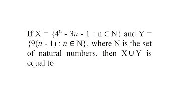 If X = {4n - 3n - 1 : n ∈ N} and Y = {9(n - 1) : n ∈ N}, | IIT JEE Mains-2014 | Mathematics
