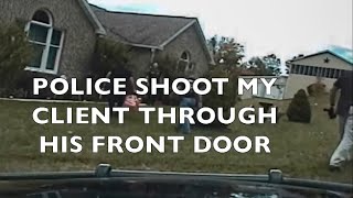 My client gets shot by police through his closed front door!