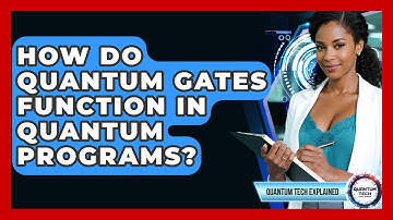 How Do Quantum Gates Function In Quantum Programs? - Quantum Tech Explained