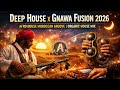 Deep House X Gnawa Fusion 2026 Afro House Moroccan Groove Organic House Mix