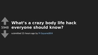 10 Mind-Blowing Body Life Hacks You Need to Try ASAP AskReddit Thread Roundup