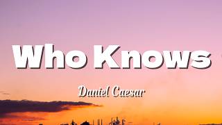 Who Knows - Daniel Caesar