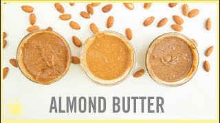 EAT | Homemade Almond Butter (3 Flavors)!