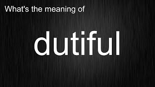 What's the meaning of dutiful, How to pronounce dutiful