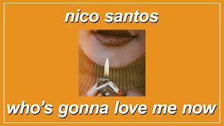 Who’s Gonna Love Me Now - Nico Santos (Lyrics)