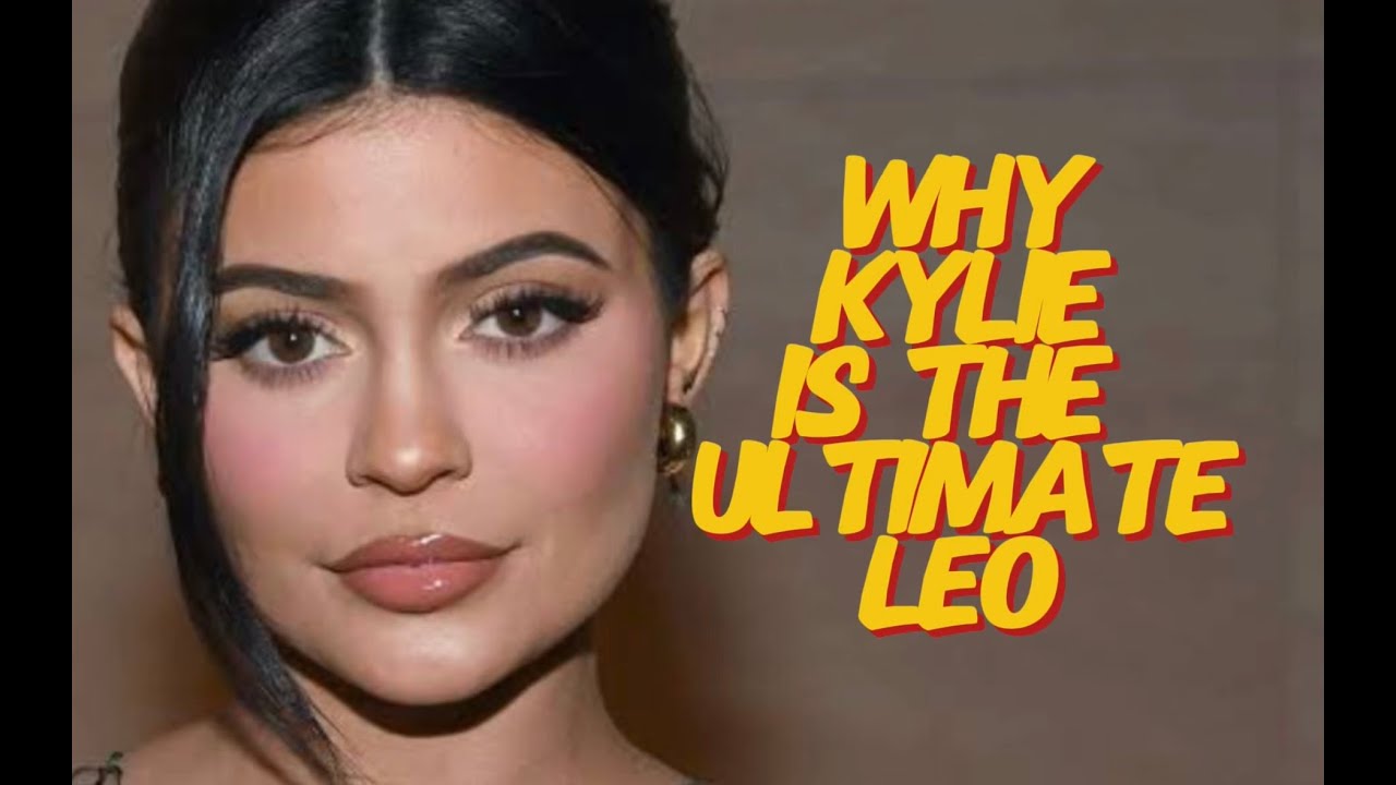 Why Kylie Jenner is the Ultimate Leo