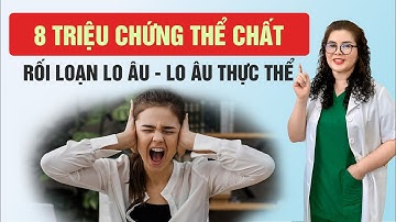 8 Triệu Chứng Rối Loạn Lo Âu Thực Thể Có Thể Bạn Chưa Biết | Dược Sĩ Nguyên 5G