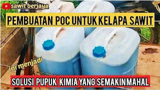 POC UNTUK KELAPA SAWIT, solusi harga pupuk kimia yang makin mahal @SawitBerjaya