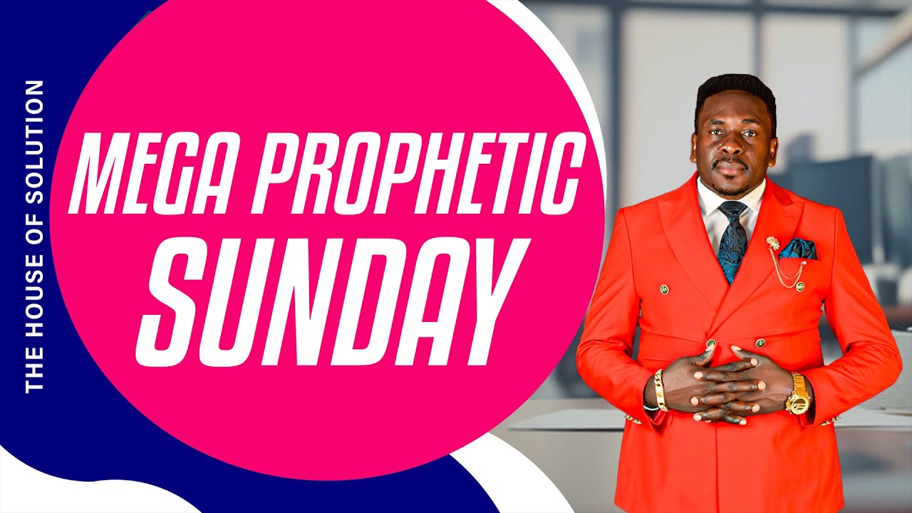 MEGA PROPHETIC SUNDAY | The House of Solution - YouTube