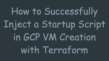 How to Successfully Inject a Startup Script in GCP VM Creation with Terraform