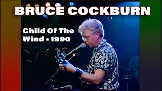 Watch Bruce Cockburn Child Of The Wind Live video