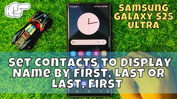 How to Set Contacts to Display Name By First, Last or Last, First Samsung Galaxy S25 Ultra