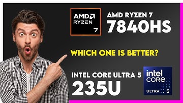 AMD Ryzen 7 7840HS vs Intel Core Ultra 5 235U Comparison