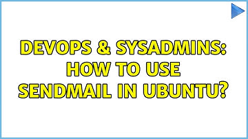 DevOps & SysAdmins: How to use sendmail in Ubuntu? (2 Solutions!!)