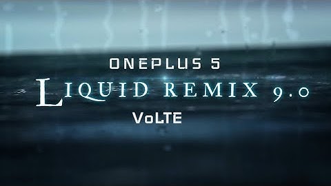 OnePlus 5 | Liquid Remix 9.0 | Oreo 8.1  | VoLTE