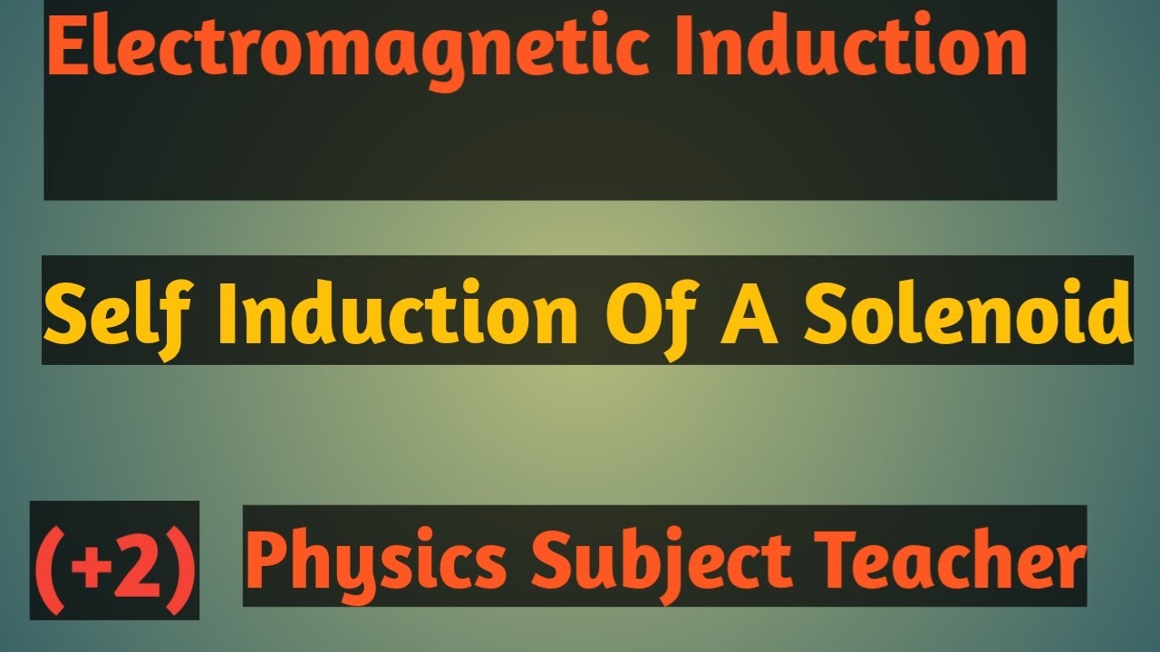 Self Induction Of A Solenoid, Induction And Alternating