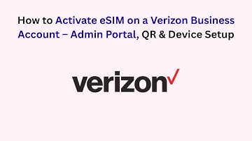 How to Activate eSIM on a Verizon Business Account – Admin Portal, QR & Device Setup