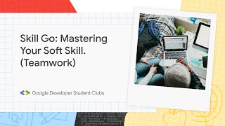 Go Skill : Mastering Your Soft Skill - Teamwork - GDSC ITTelkom Surabaya
