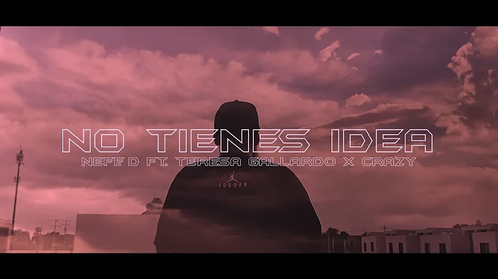 NO TIENES IDEA / Neff.  D FT Teresa Gallardo   Cra...