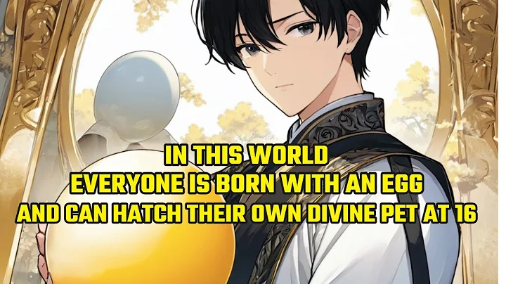 In This World, Everyone is Born with an Egg and Can Hatch Their Own Divine Pet at 16 - DayDayNews