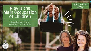 1KHO 20: Play is the Main Occupation of Children | Angela Hanscom |