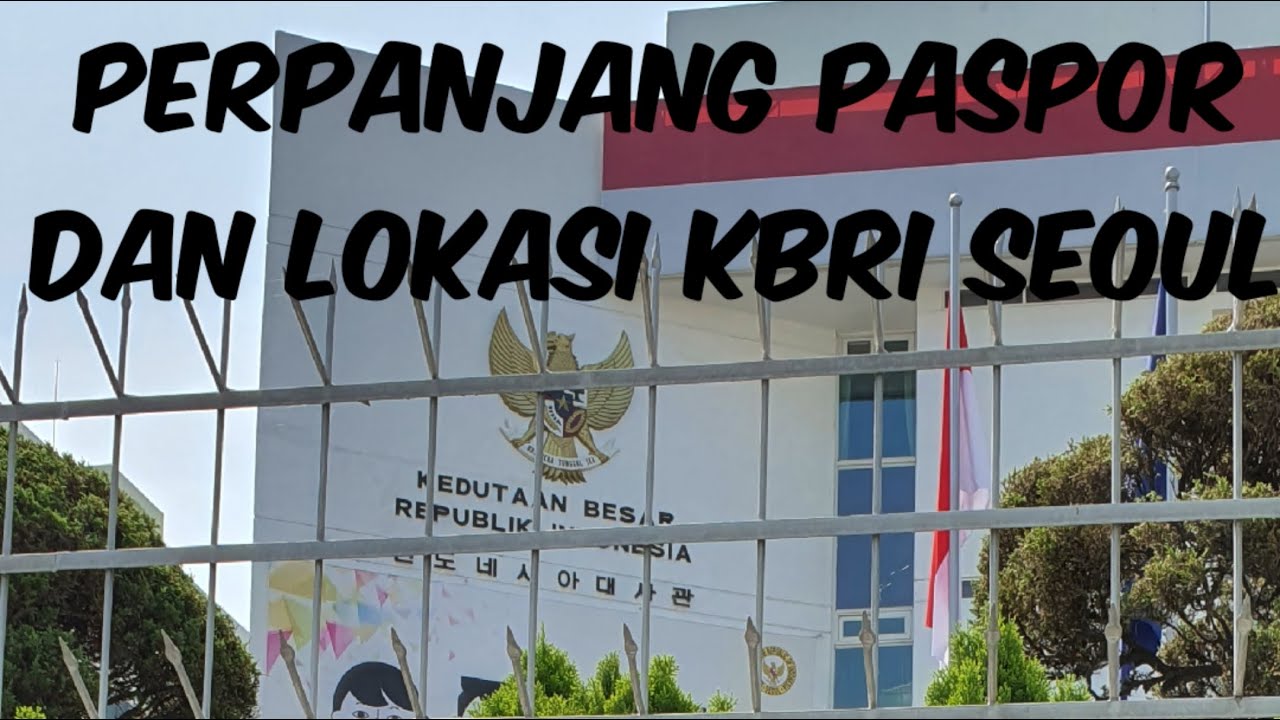 Proses perpanjangan paspor dan lokasi KBRI SEOUL 