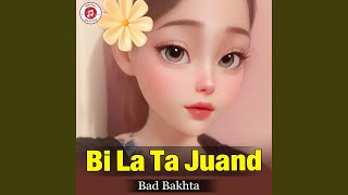 Bi La Ta Juand - Bad Bakhta