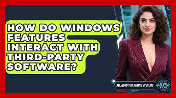 How Do Windows Features Interact With Third-Party Software? | All About Operating Systems News