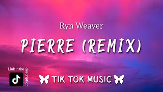 Ryn Weaver - Pierre (TikTok Remix) [Lyrics] &quot;Pierre dance challenge Isla McMillan&quot;