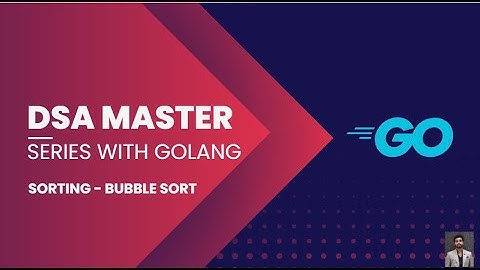Bubble Sort in Golang | DSA Master Series with Golang
