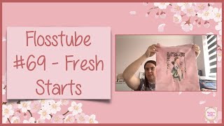 Flosstube 69 - Fresh Starts