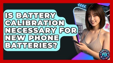 Is Battery Calibration Necessary for New Phone Batteries? | Phone Fix and Features