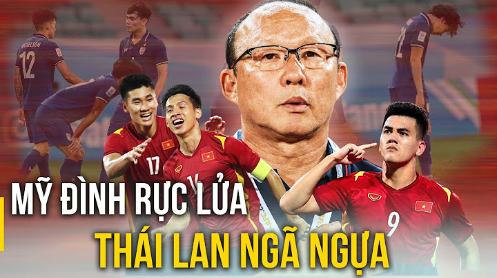 VIỆT NAM - THÁI LAN: Chung kết rực lửa, đòn kết liễu khiến người Thái thua tức tưởi