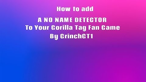 How To Add A no Name Detector To Your Gorilla Tag Fan Game