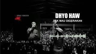 Dhyo Haw - Tak Mau Digerakan